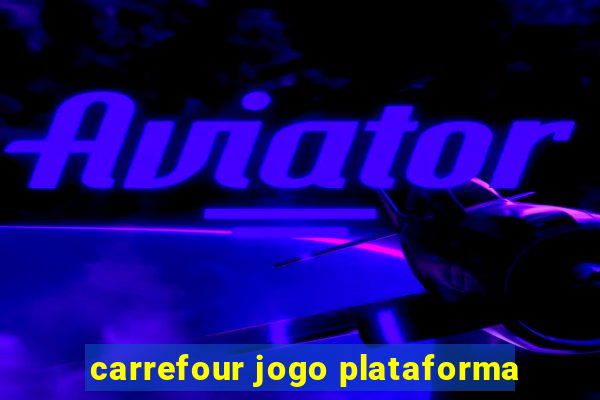 carrefour jogo plataforma